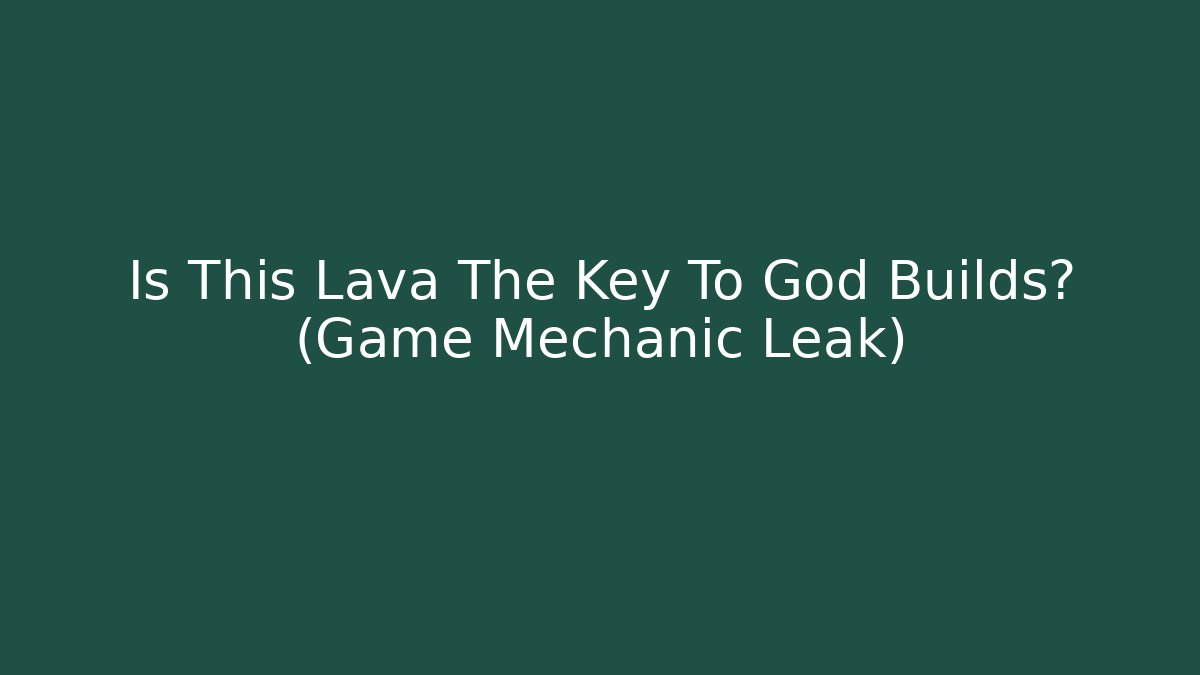 Is This Lava The Key To God Builds? (Game Mechanic Leak)