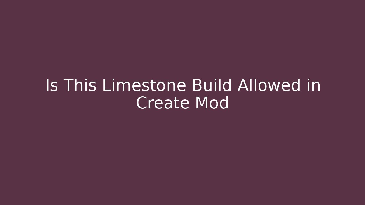 Is This Limestone Build Allowed in Create Mod