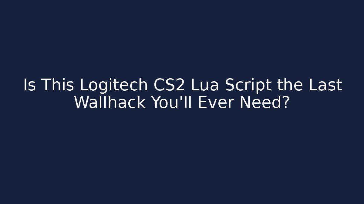 Is This Logitech CS2 Lua Script the Last Wallhack You'll Ever Need? - Felix Cat Insurance