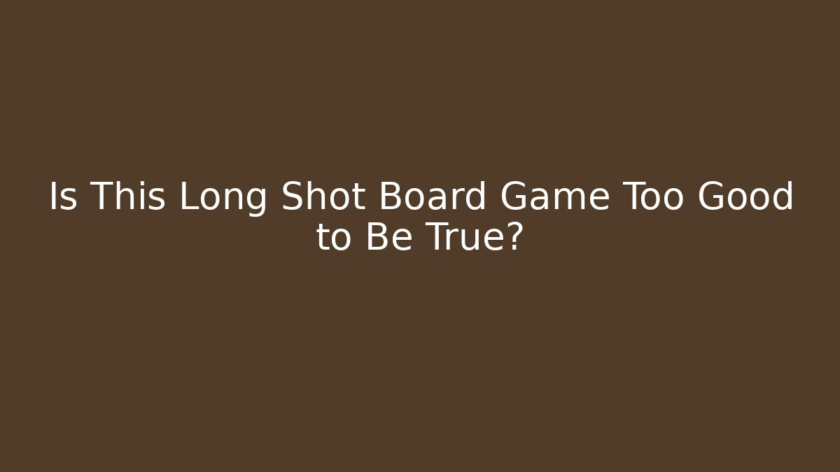 Is This Long Shot Board Game Too Good to Be True?