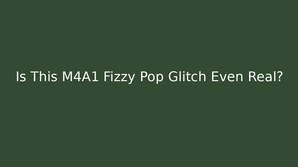 Is This M4A1 Fizzy Pop Glitch Even Real? - Felix Cat Insurance
