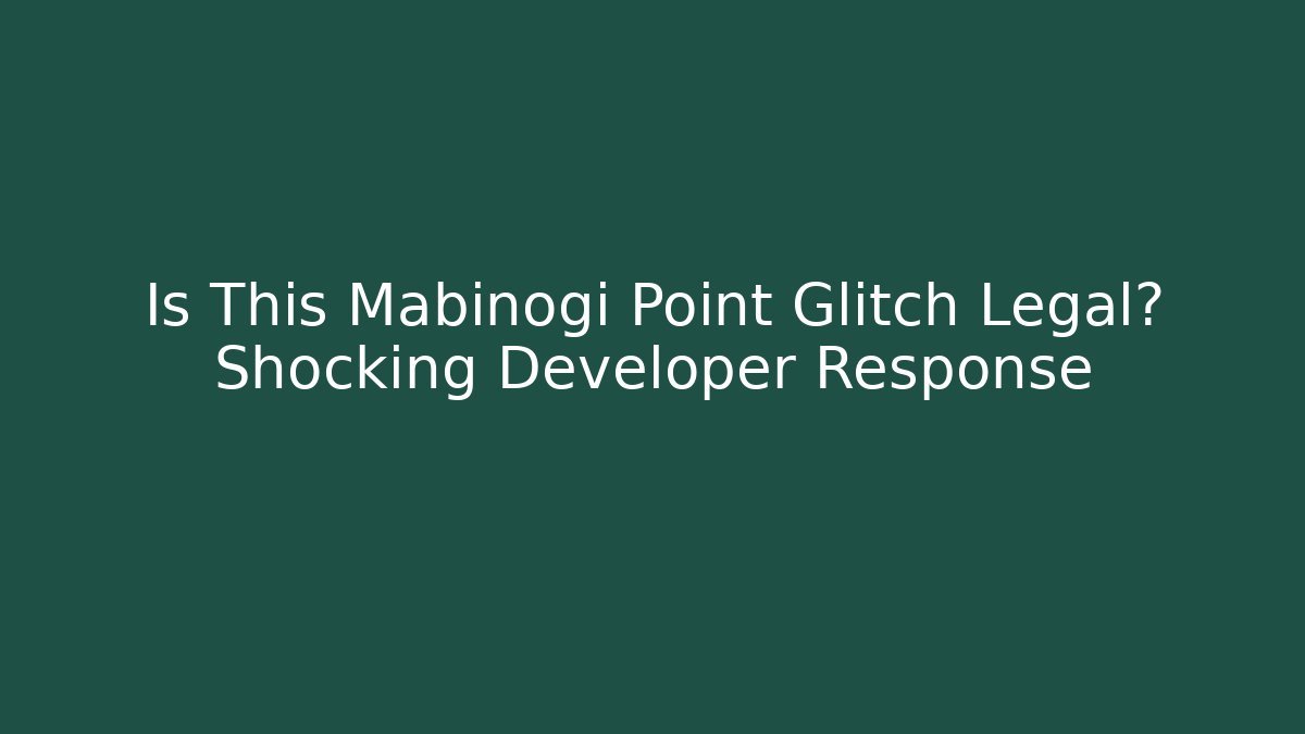 Is This Mabinogi Point Glitch Legal? Shocking Developer Response