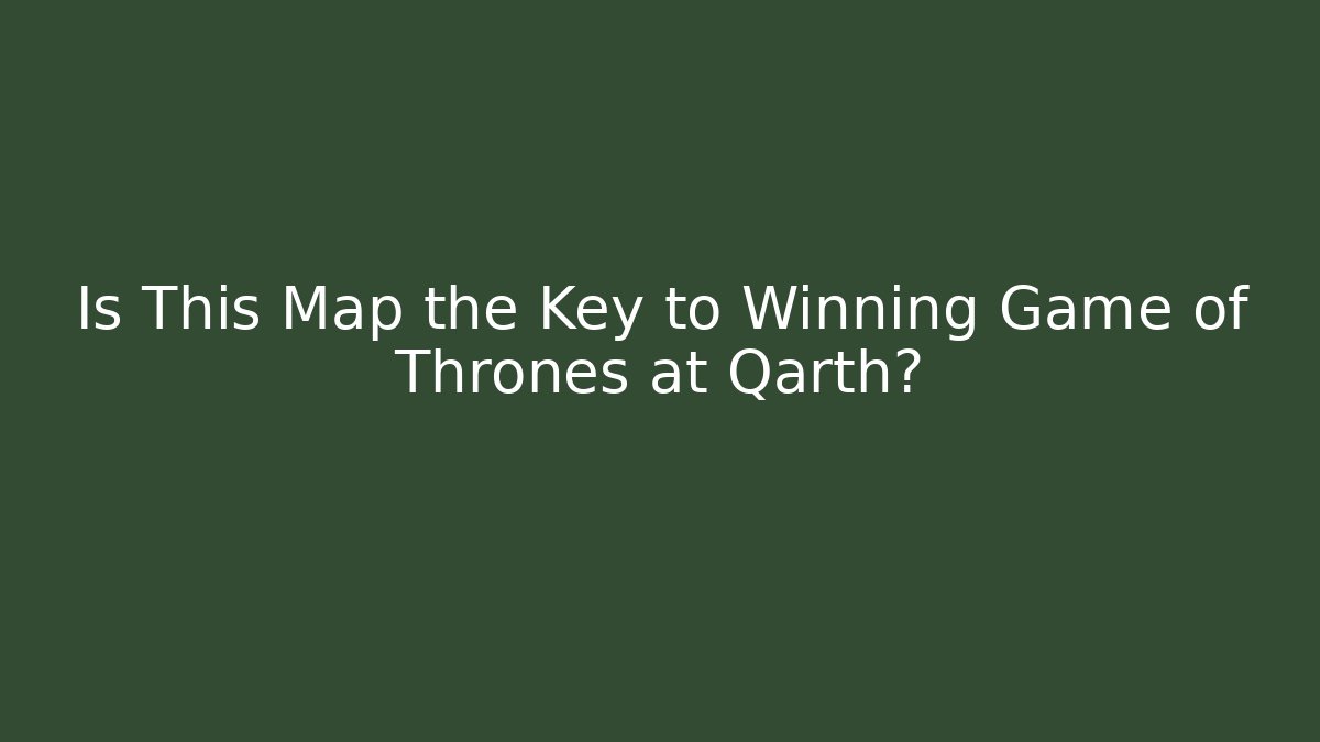 Is This Map the Key to Winning Game of Thrones at Qarth?