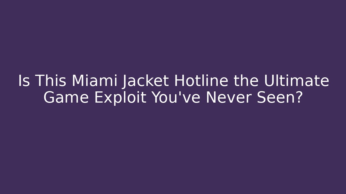 Is This Miami Jacket Hotline the Ultimate Game Exploit You’ve Never Seen?
