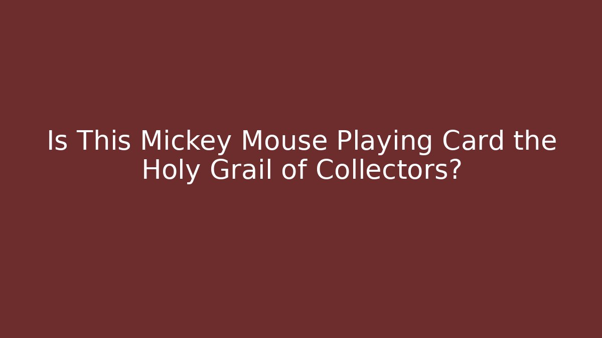 Is This Mickey Mouse Playing Card the Holy Grail of Collectors?