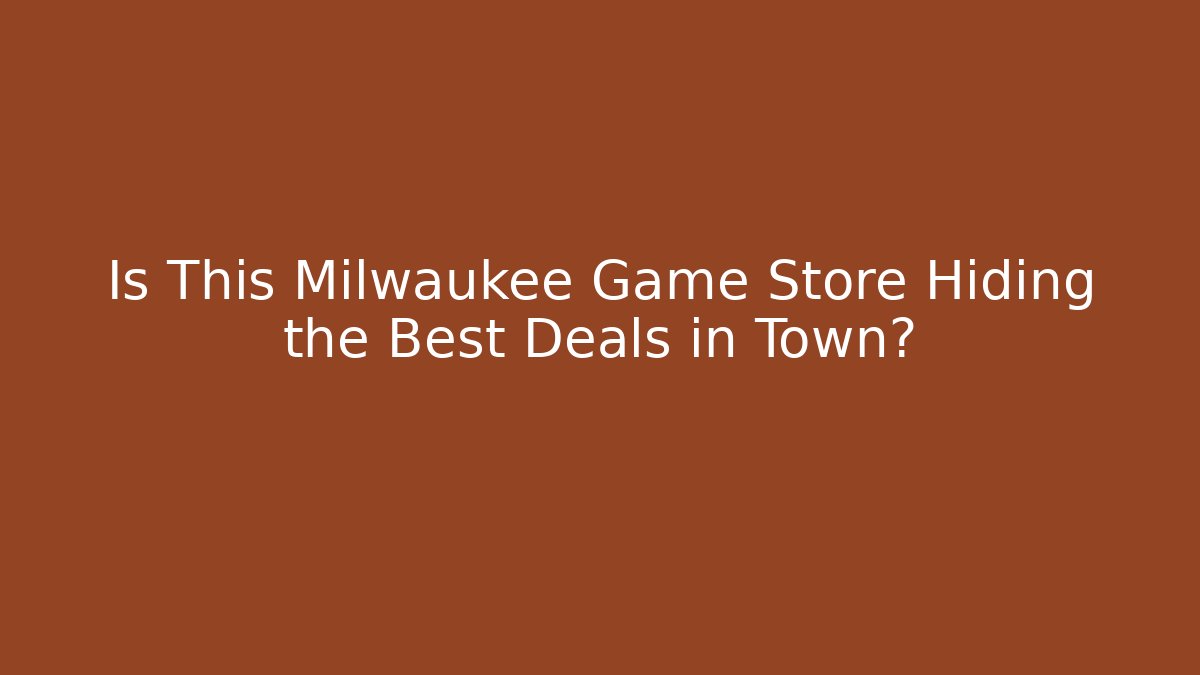 Is This Milwaukee Game Store Hiding the Best Deals in Town?