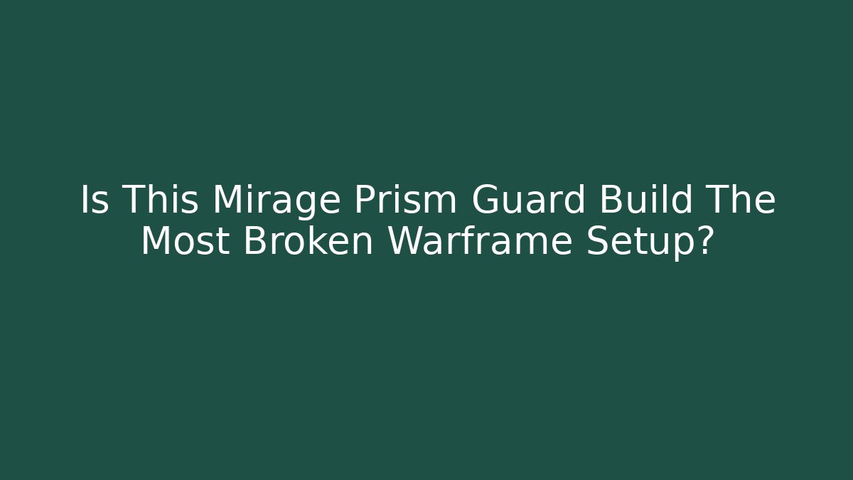 Is This Mirage Prism Guard Build The Most Broken Warframe Setup?