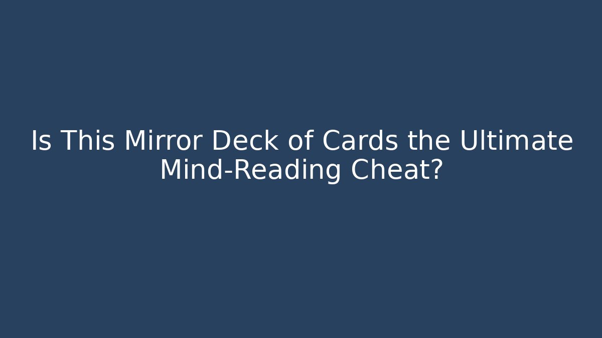 Is This Mirror Deck of Cards the Ultimate Mind-Reading Cheat? - Felix Cat Insurance