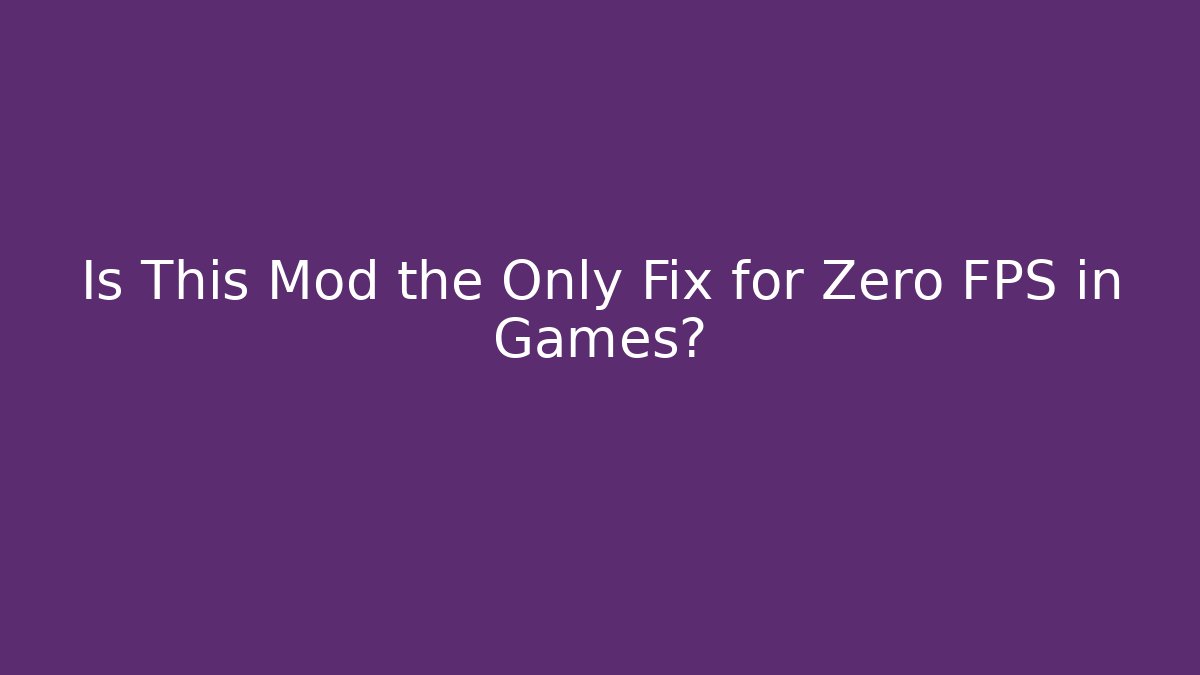 Is This Mod the Only Fix for Zero FPS in Games? - Felix Cat Insurance