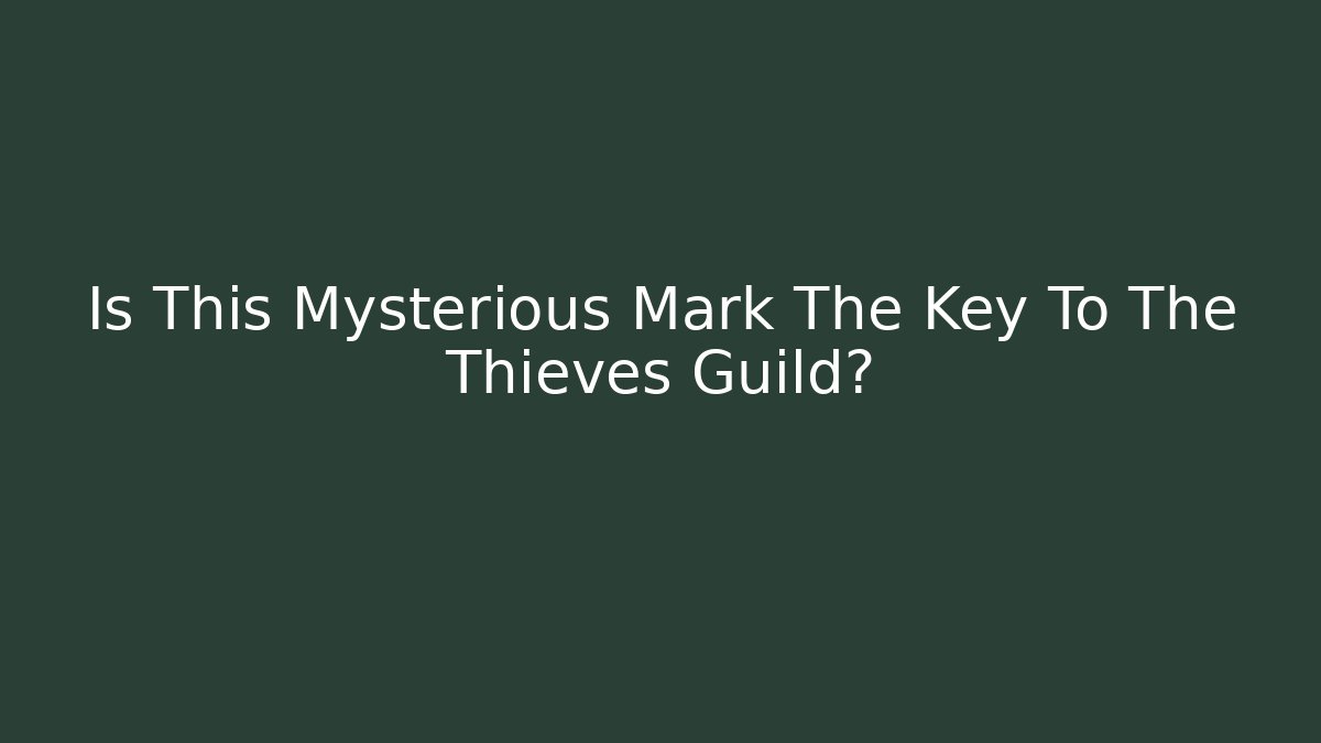 Is This Mysterious Mark The Key To The Thieves Guild?