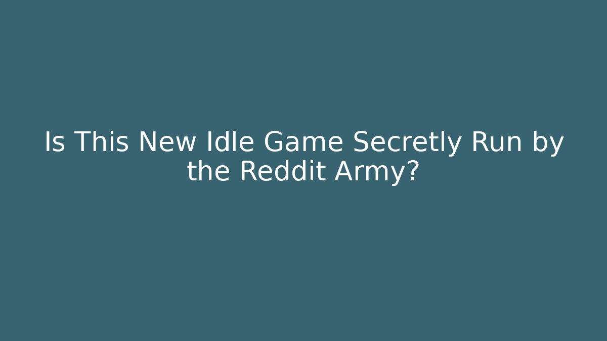 Is This New Idle Game Secretly Run by the Reddit Army? - Felix Cat Insurance