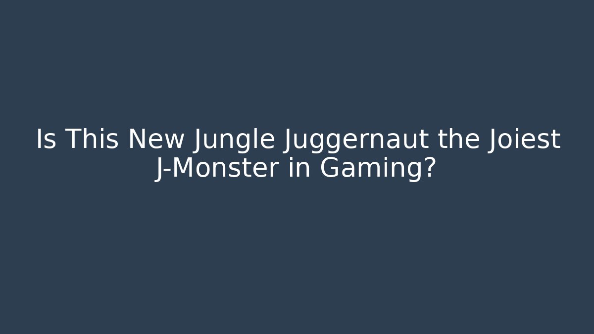 Is This New Jungle Juggernaut the Joiest J-Monster in Gaming?