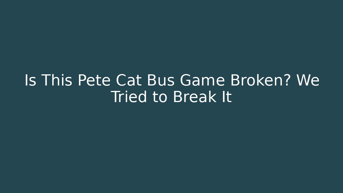 Is This Pete Cat Bus Game Broken? We Tried to Break It