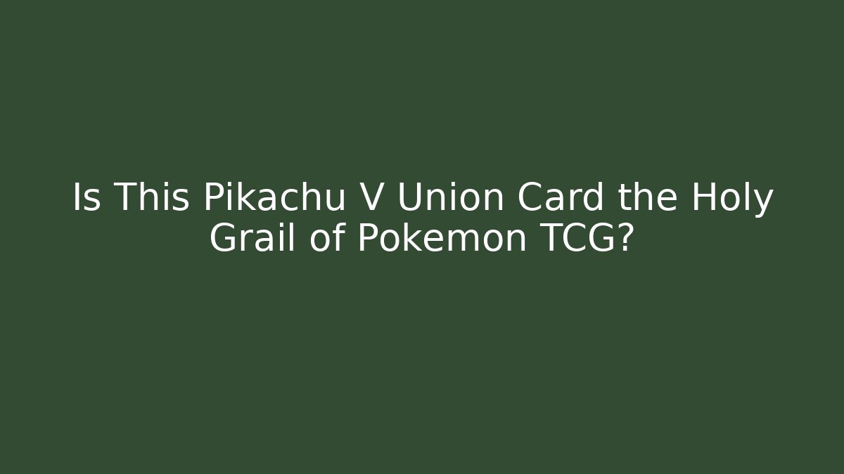 Is This Pikachu V Union Card the Holy Grail of Pokémon TCG?