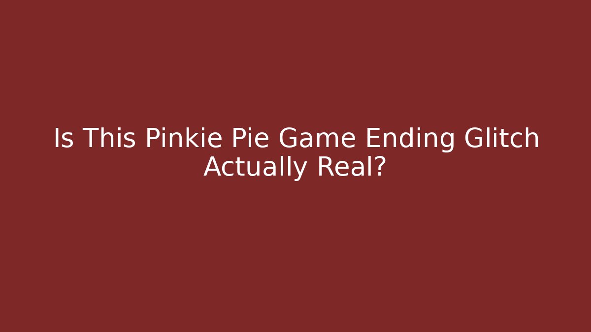 Is This Pinkie Pie Game Ending Glitch Actually Real?