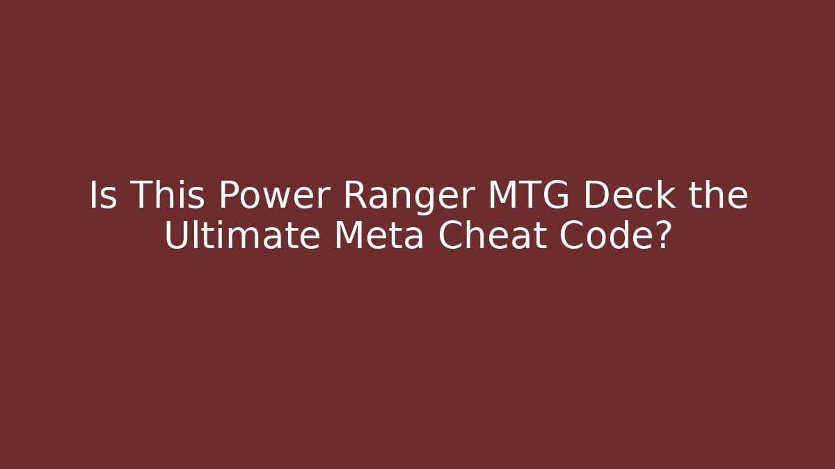Is This Power Ranger MTG Deck the Ultimate Meta Cheat Code? - Felix Cat Insurance