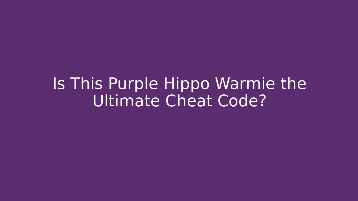 Is This Purple Hippo Warmie the Ultimate Cheat Code?