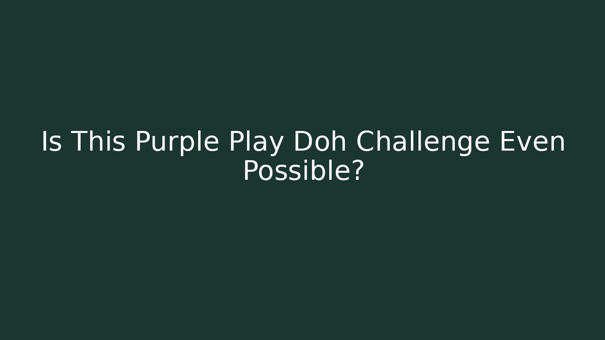 Is This Purple Play Doh Challenge Even Possible? - Felix Cat Insurance