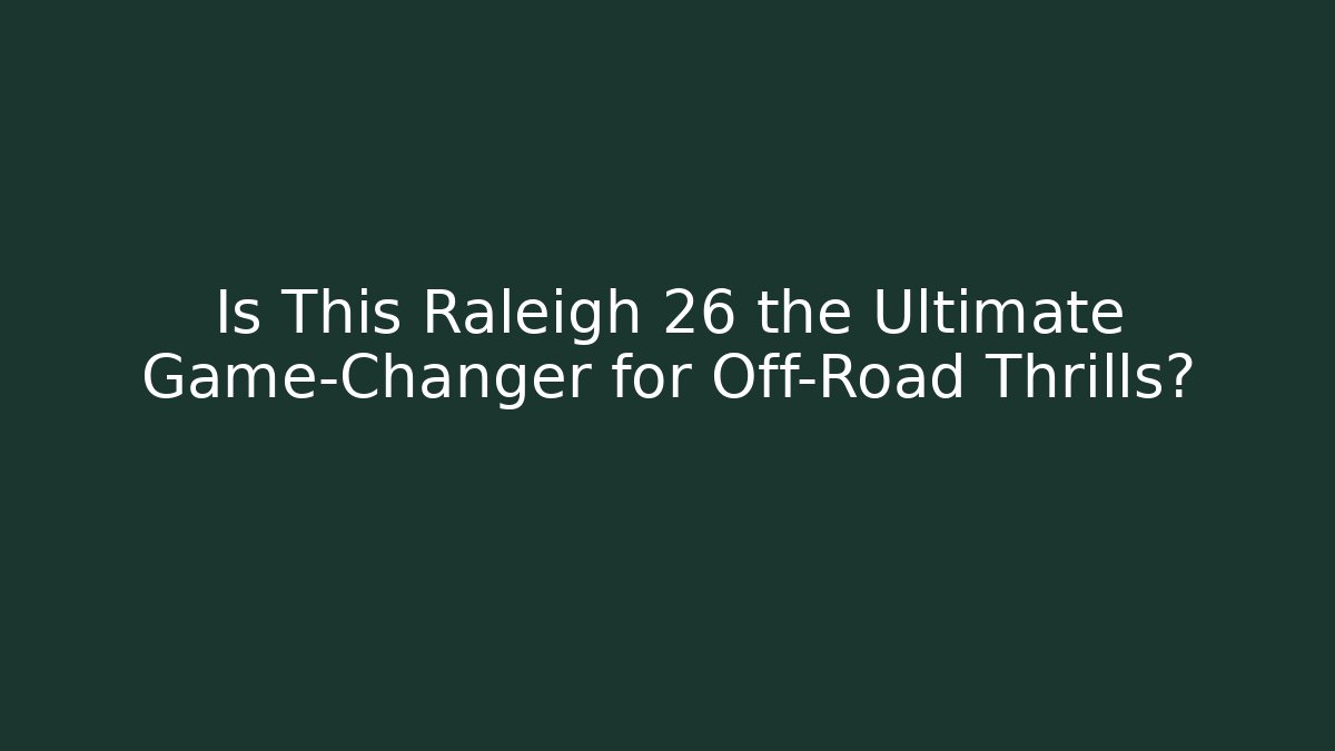 Is This Raleigh 26 the Ultimate Game-Changer for Off-Road Thrills?