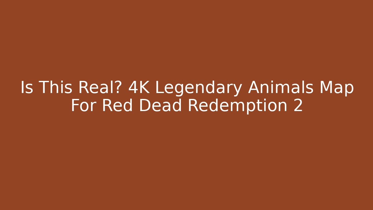 Is This Real? 4K Legendary Animals Map For Red Dead Redemption 2