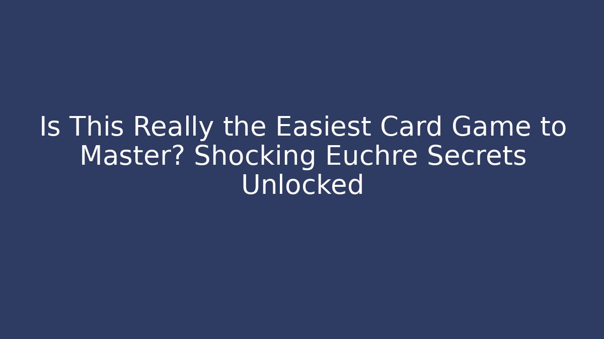 Is This Really the Easiest Card Game to Master? Shocking Euchre Secrets Unlocked - Felix Cat Insurance