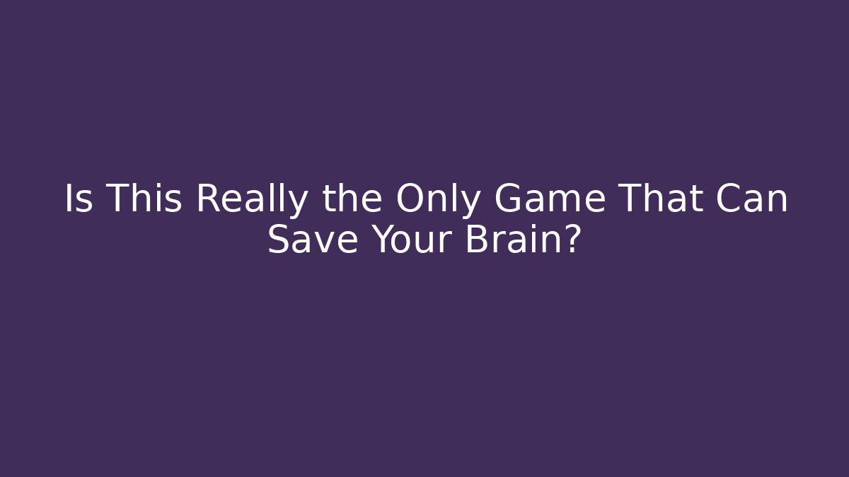 Is This Really the Only Game That Can Save Your Brain?
