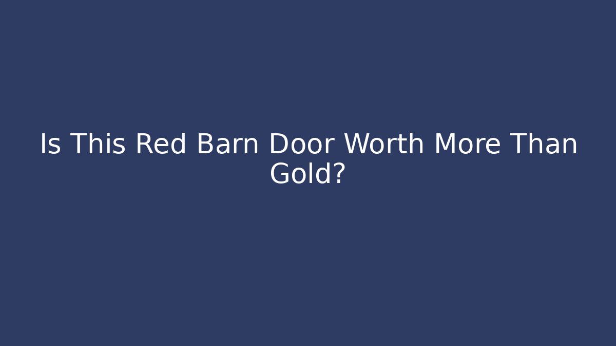 Is This Red Barn Door Worth More Than Gold? - Felix Cat Insurance