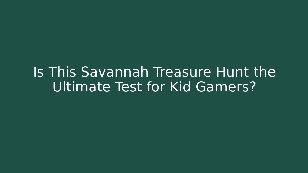 Is This Savannah Treasure Hunt the Ultimate Test for Kid Gamers?