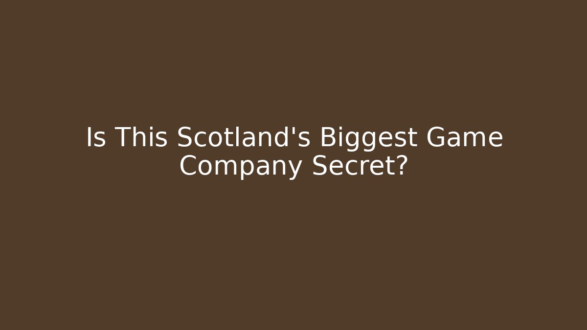 Is This Scotland's Biggest Game Company Secret?