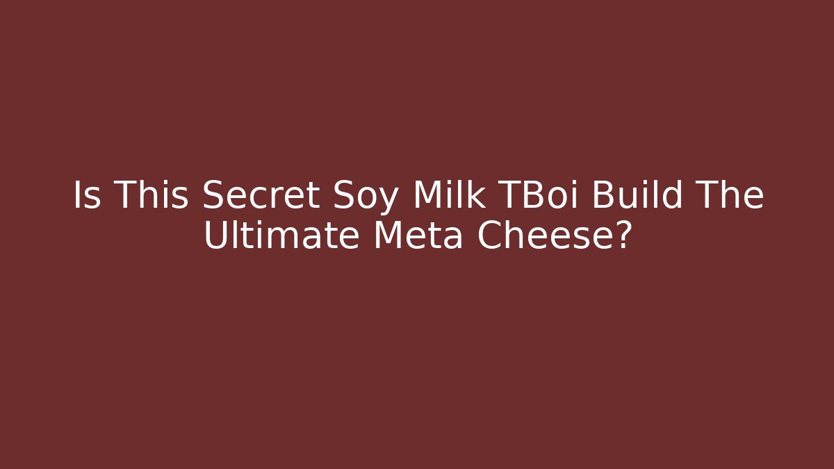 Is This Secret Soy Milk TBoi Build The Ultimate Meta Cheese? - Felix Cat Insurance