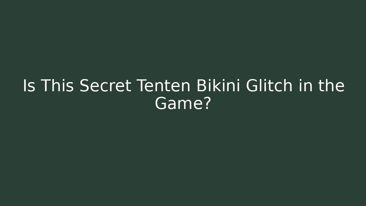 Is This Secret Tenten Bikini Glitch in the Game?