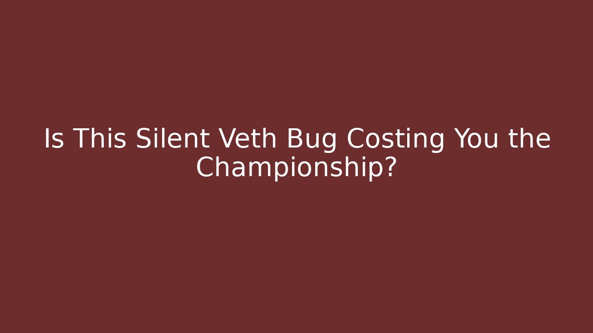 Is This Silent Veth Bug Costing You the Championship?
