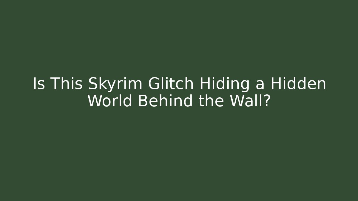 Is This Skyrim Glitch Hiding a Hidden World Behind the Wall?