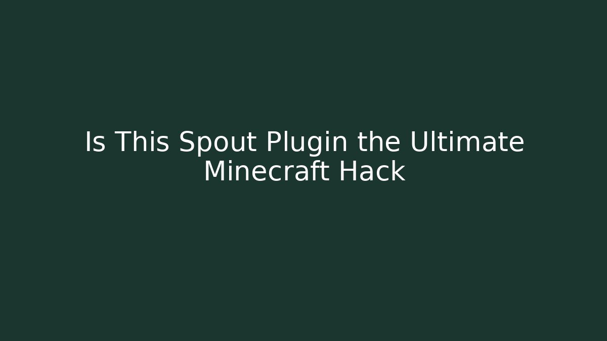 Is This Spout Plugin the Ultimate Minecraft Hack