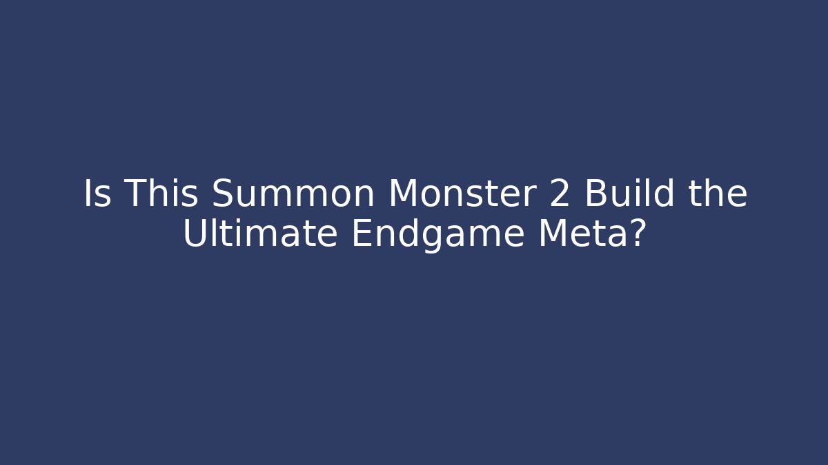 Is This Summon Monster 2 Build the Ultimate Endgame Meta?
