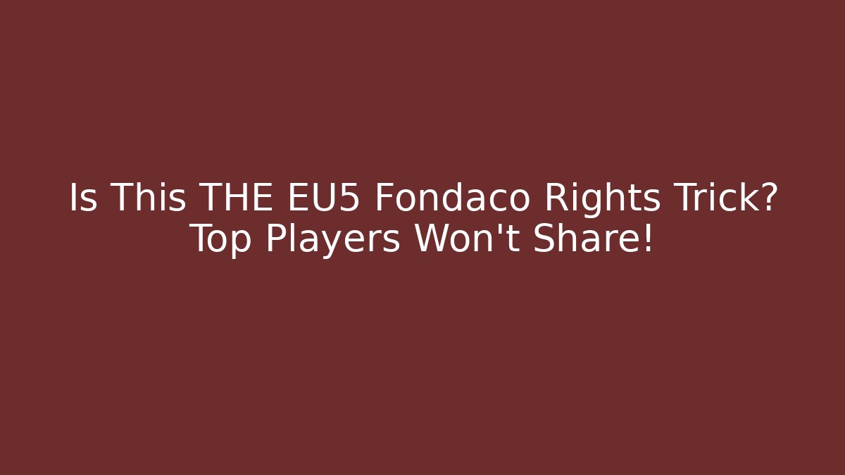 Is This THE EU5 Fondaco Rights Trick? Top Players Won't Share!