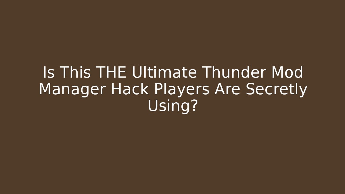 Is This THE Ultimate Thunder Mod Manager Hack Players Are Secretly Using?