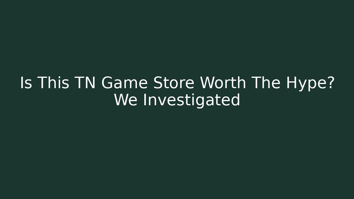 Is This TN Game Store Worth The Hype? We Investigated
