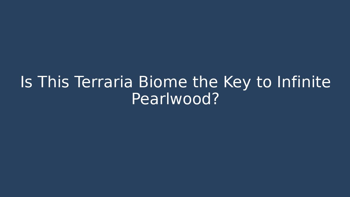 Is This Terraria Biome the Key to Infinite Pearlwood?