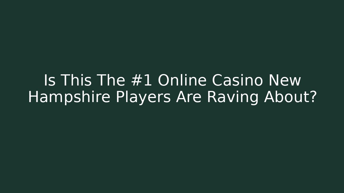 Is This The #1 Online Casino New Hampshire Players Are Raving About?