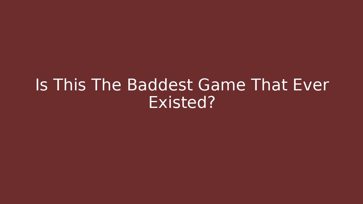 Is This The Baddest Game That Ever Existed?