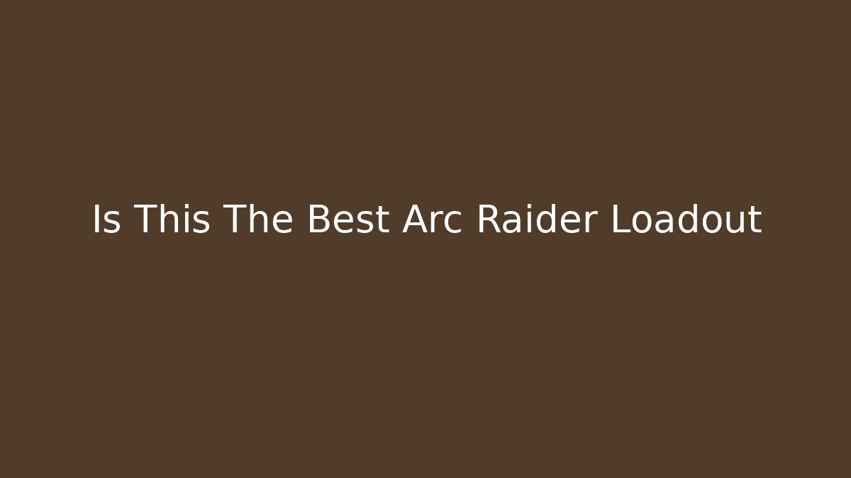 Is This The Best Arc Raider Loadout - Felix Cat Insurance
