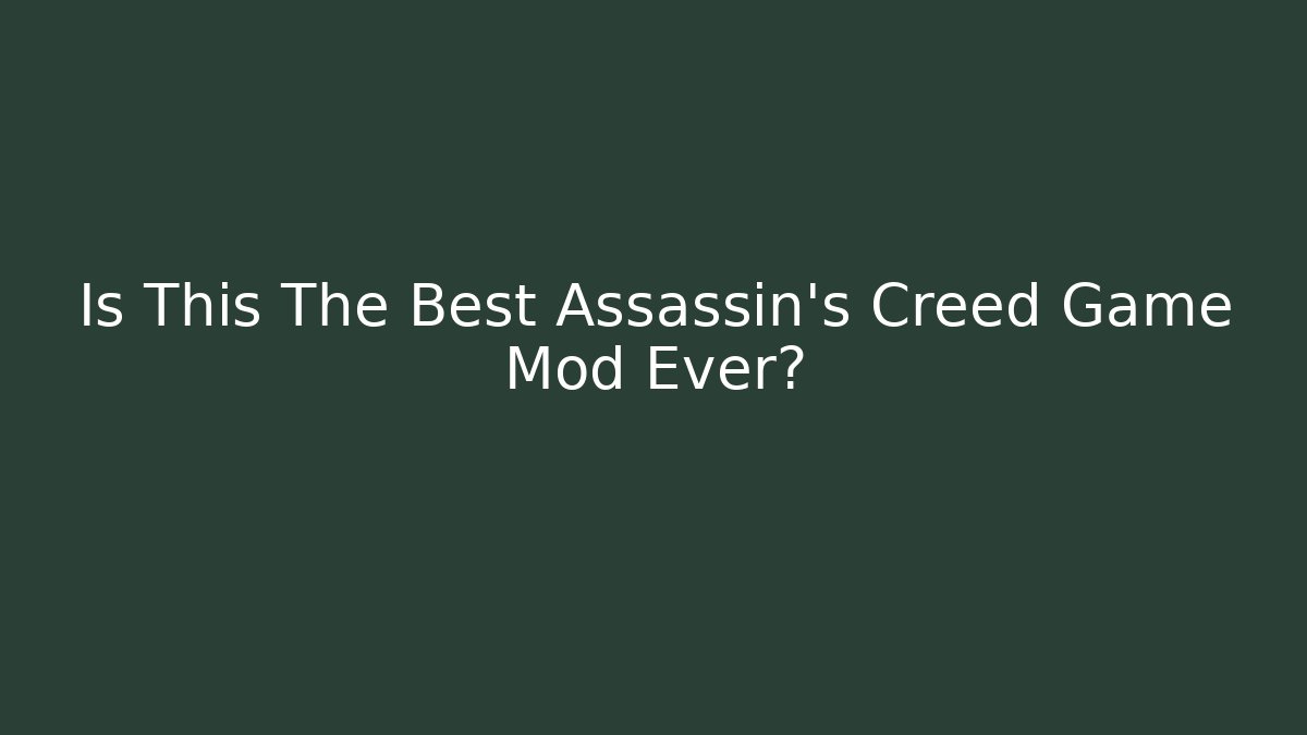 Is This The Best Assassin's Creed Game Mod Ever?