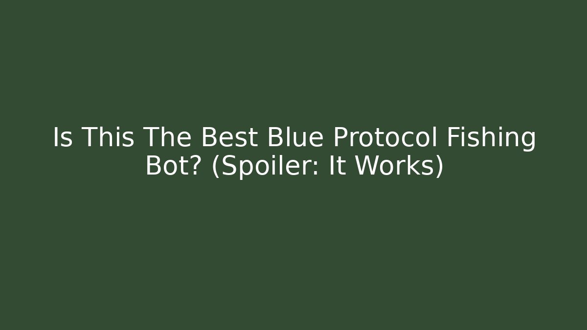 Is This The Best Blue Protocol Fishing Bot? (Spoiler: It Works)
