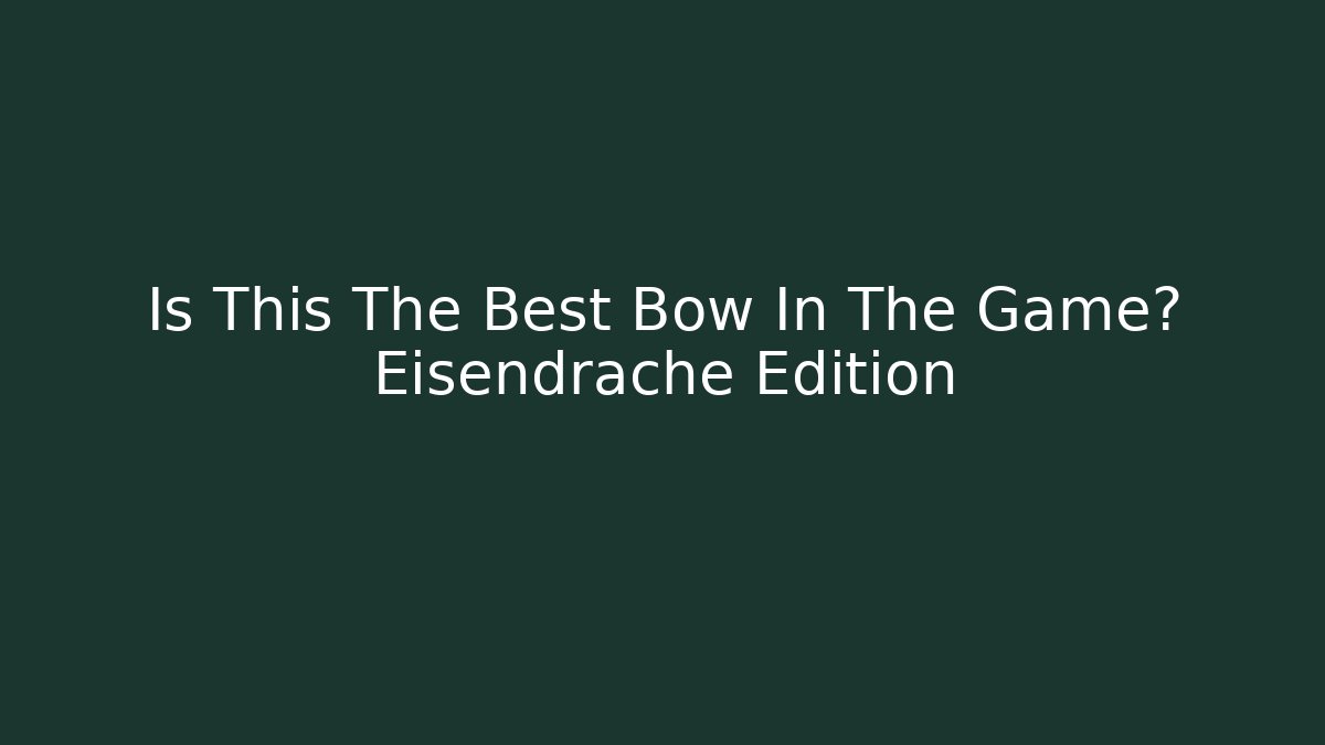 Is This The Best Bow In The Game? Eisendrache Edition
