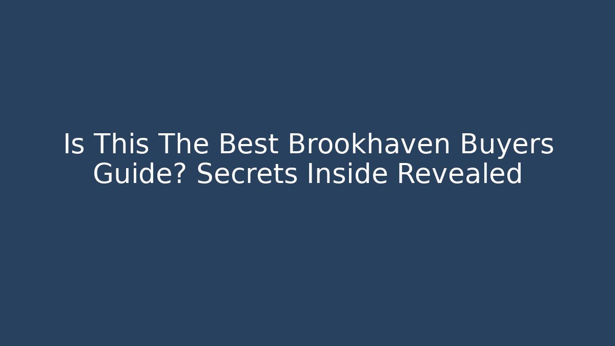 Is This The Best Brookhaven Buyers Guide? Secrets Inside Revealed - Felix Cat Insurance