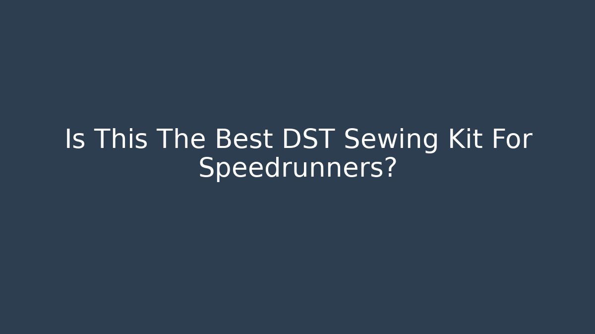 Is This The Best DST Sewing Kit For Speedrunners? - Felix Cat Insurance