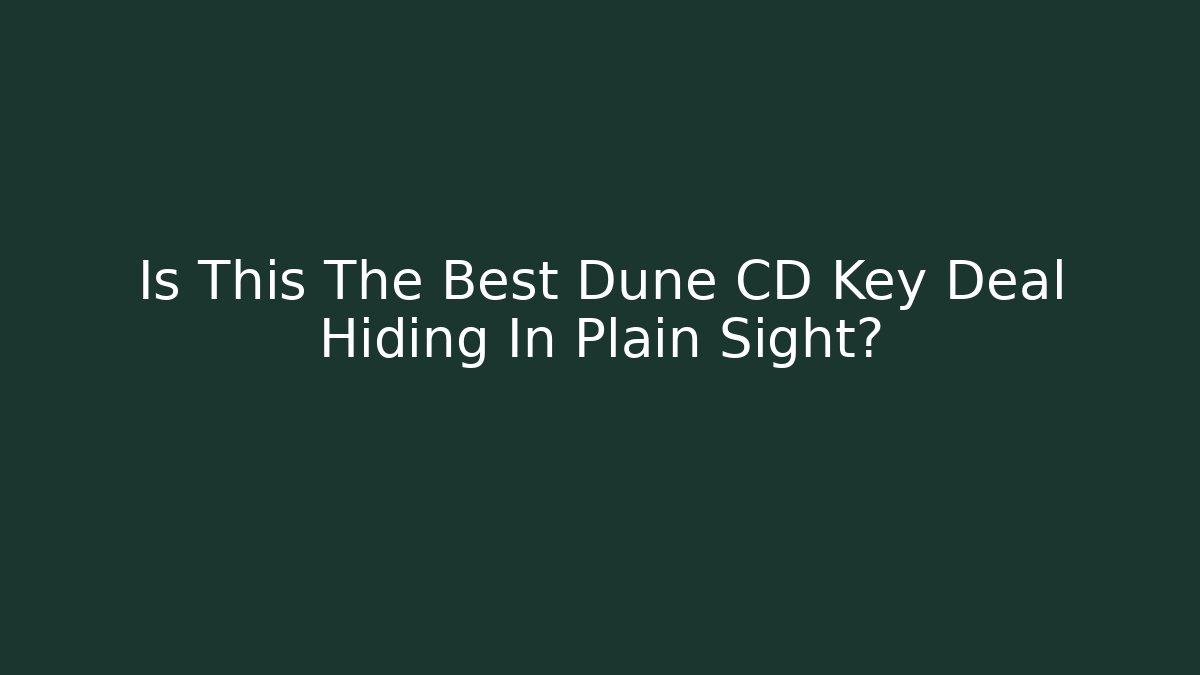Is This The Best Dune CD Key Deal Hiding In Plain Sight?