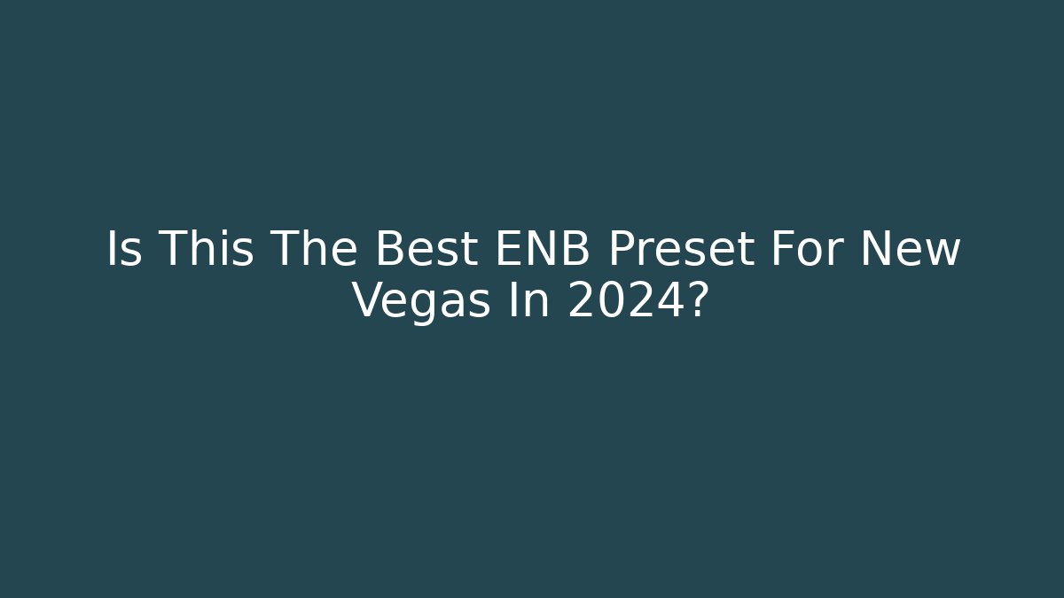 Is This The Best ENB Preset For New Vegas In 2024?