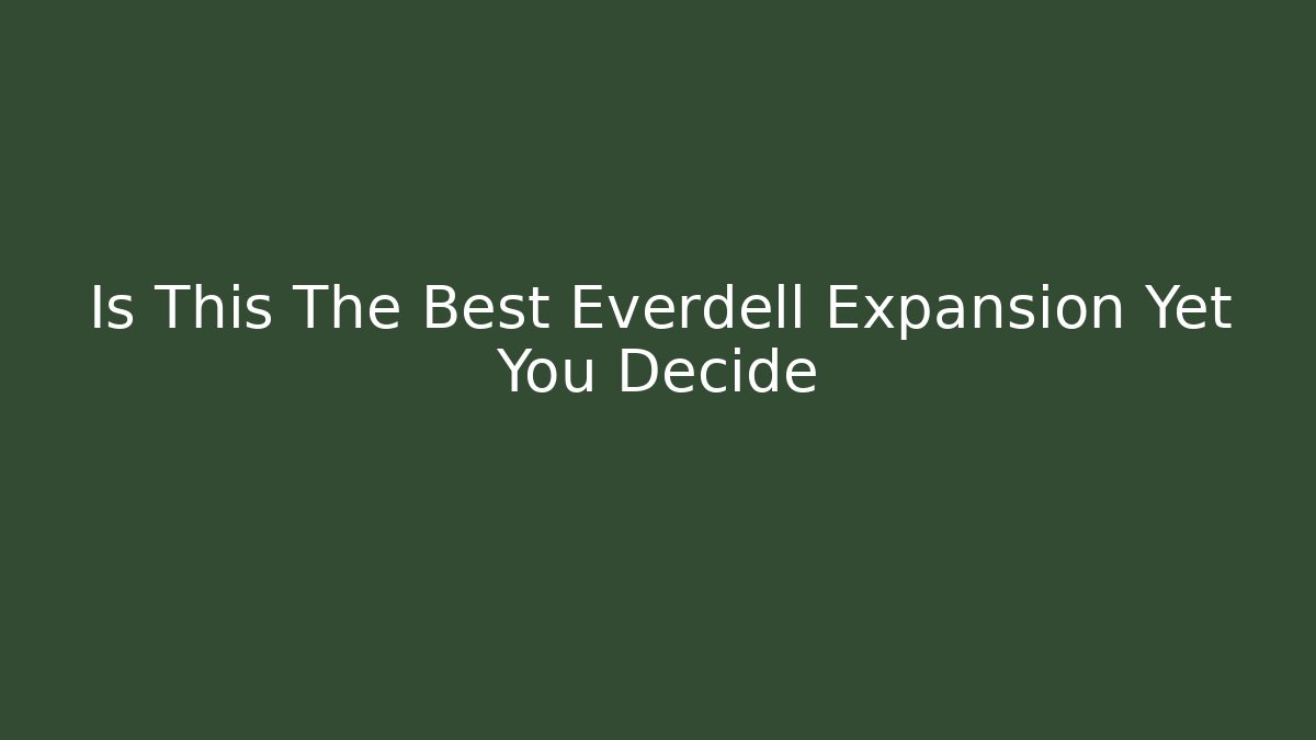 Is This The Best Everdell Expansion Yet You Decide